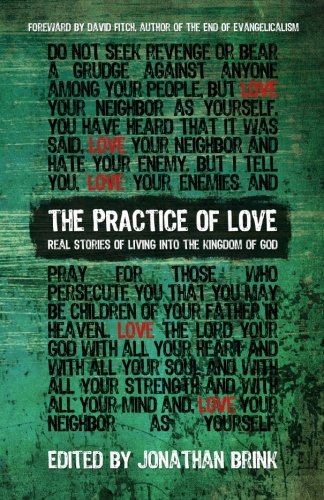 Stock image for The Practice Of Love: Real Stories of Living into the Kingdom of God for sale by THE SAINT BOOKSTORE