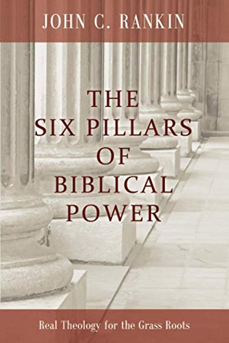 Stock image for The Six Pillars of Biblical Power: Real Theology for the Grass Roots for sale by Bookmans