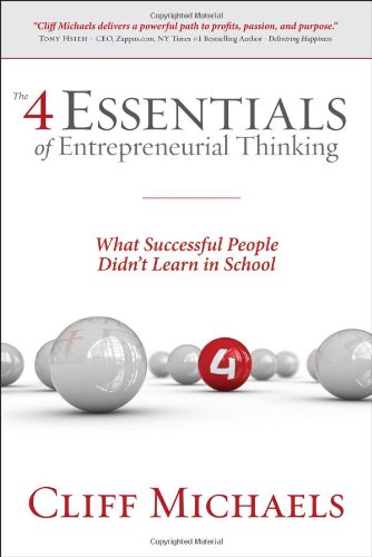 Beispielbild fr The 4 Essentials of Entrepreneurial Thinking : What Successful People Didn't Learn in School zum Verkauf von Better World Books