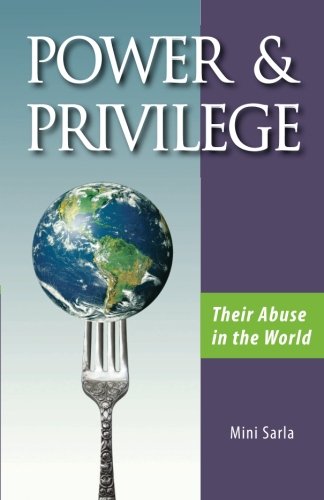 POWER and PRIVILEGE : Their Abuse in the World - Sarla Pandit