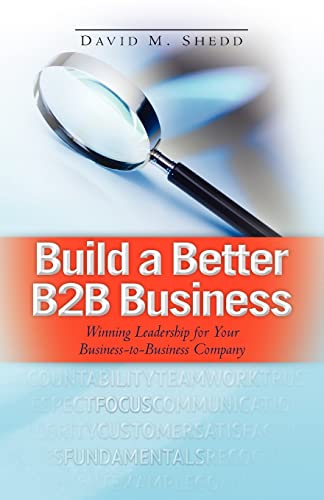 Stock image for Build a Better B2B Business: Winning Leadership for Your Business - to - Business Company for sale by SecondSale