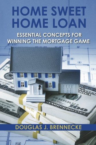 9780615451091: Home Sweet Home Loan: Essential Concepts For Winning The Mortgage Game