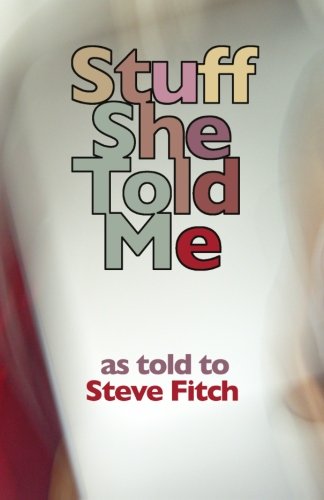 Stuff She Told Me (9780615453699) by Fitch, Steve