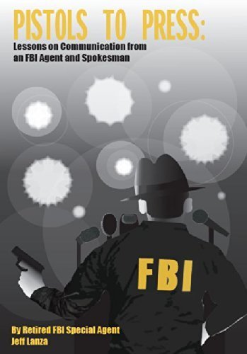 Imagen de archivo de Pistols to Press: Lessons on Communicatio from an FBI Agent and Spokesman a la venta por HPB-Diamond