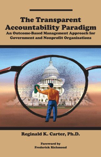 Stock image for The Transparent Accountability Paradigm: An Outcome-Based Management Approach for Government and Nonprofit Organizations for sale by ThriftBooks-Dallas