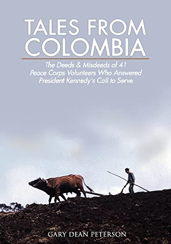 Stock image for Tales from Colombia: The Deeds and Misdeeds of 41 Peace Corps Volunteers Who Answered President Kennedy's Call to Serve for sale by SecondSale