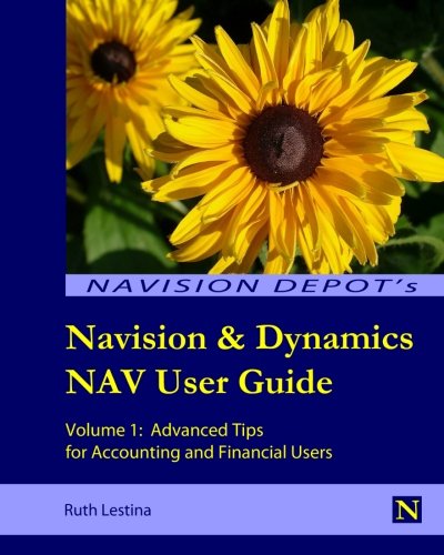 9780615460239: Navision & Dynamics NAV User Guide: Volume 1: Advanced Tips for Accounting and Financial Users