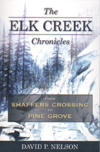 9780615461663: The Elk Creek Chronicles: From Shaffers Crossing to Pine Grove