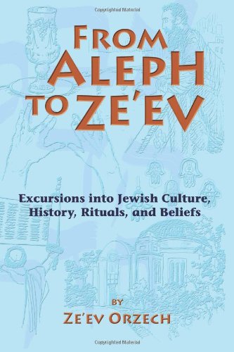 Stock image for From Aleph to Ze'ev: Excursions into Jewish Culture, History, Rituals, and Beliefs for sale by ZBK Books