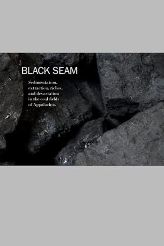 9780615465609: Black Seam: Sedimentation, Extraction, Riches, and Devastation in the Coal Fields of Appalachia