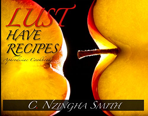 9780615466026: Lust-Have Recipes, A Cookbook: IN-Gredients for Stimulation