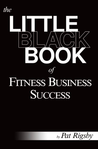 Beispielbild fr The Little Black Book of Fitness Business Success zum Verkauf von Goodwill Books