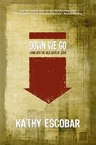 Stock image for Down We Go: Living Into the Wild Ways of Jesus for sale by SecondSale