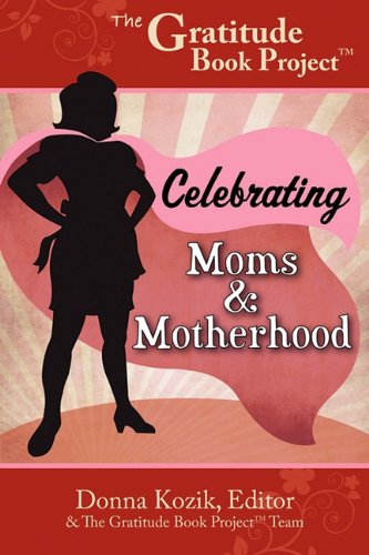 Beispielbild fr The Gratitude Book Project: Celebrating Moms & Motherhood zum Verkauf von More Than Words