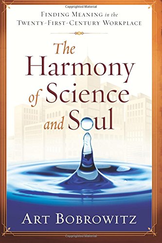 9780615470139: The Harmony of Science and Soul: Finding Meaning in the Twenty-First-Century Workplace