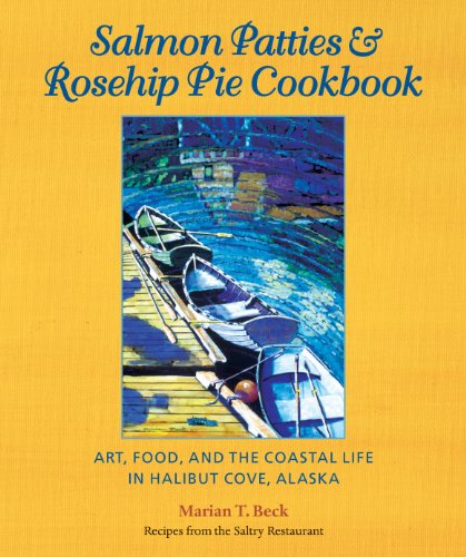Imagen de archivo de Salmon Patties and Rosehip Pie Cookbook: Art, Food, and the Coastal Life in Halibut Cove, Alaska a la venta por ThriftBooks-Dallas