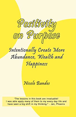 Stock image for Positivity on Purpose: Intentionally Create More Abundance, Wealth and Happiness for sale by ThriftBooks-Atlanta