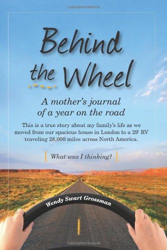 Imagen de archivo de Behind the Wheel: A mother's journal of a year on the road: This is a true story about my family's life as we moved from our spacious ho a la venta por ThriftBooks-Dallas