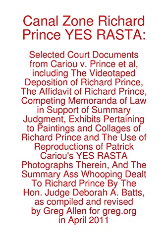 Canal Zone Richard Prince YES RASTA: Selected Court Documents from Cariou v. Prince et al (9780615473857) by Allen, Greg; Prince, Richard; Bart, Hollis Gonerka; Hayes, Steven M.; Brooks, Daniel J.; Batts, Hon. Deborah A.