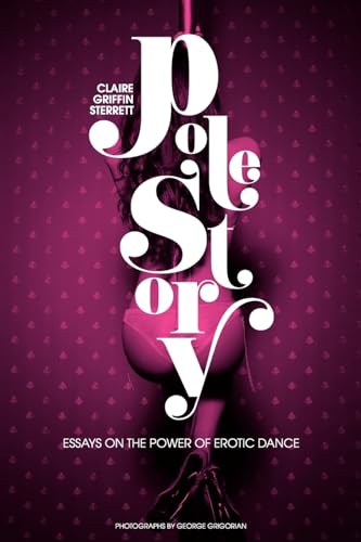 Beispielbild fr Pole Story: Essays on the Power of Erotic Dance zum Verkauf von HPB Inc.