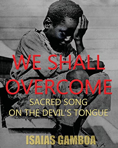 Imagen de archivo de We Shall Overcome: Sacred Song on the Devil's Tongue: The Story of the most Influential song of the 20th Century, how it became "We Shall Overcome" . Dr. Martin Luther King Jr. - died penniless. a la venta por Books From California