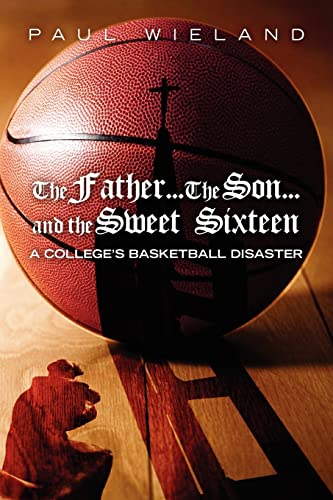 Beispielbild fr The Father.The Son.and the Sweet Sixteen: A College's Basketball Disaster zum Verkauf von More Than Words