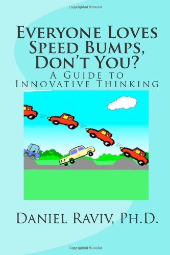 Stock image for Everyone Loves Speed Bumps, Don't You? A Guide to Innovative Thinking for sale by Revaluation Books