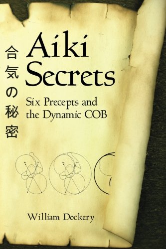 Stock image for Aiki Secrets: Six Precepts and the Dynamic COB for sale by HPB-Red