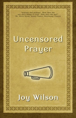 Imagen de archivo de Uncensored Prayer: The Spiritual Practice of Wrestling with God a la venta por ThriftBooks-Atlanta