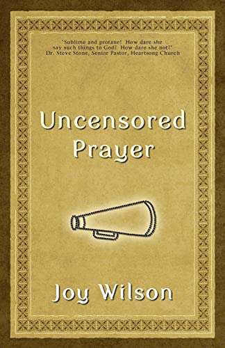 Stock image for Uncensored Prayer: The Spiritual Practice of Wrestling with God for sale by ThriftBooks-Atlanta