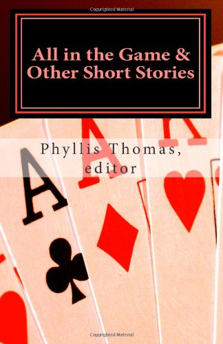 All in the Game & Other Short Stories (9780615484716) by Adam Russ Patricia Florio Phyllis Thomas; Patricia Florio; Everett Cooney; Marcella Wachtel; Patricia Crandall; William Walz; Lynn Marie Penedo;...