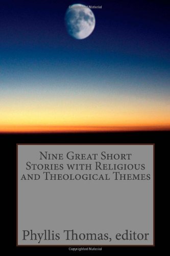 Nine Great Short Stories with Religious and Theological Themes (9780615484730) by Stacia Levy Charles Howell Phyllis Thomas; Charles Howell; Stacia Levy; Michael Bitanga; Karen Scott; Kathryn Pollard; Arch Barnes; F.I. Shehadi
