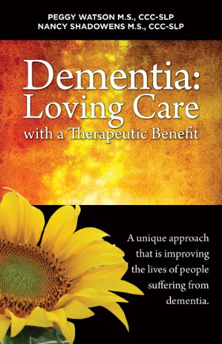 Dementia: Loving Care with a Therapeutic Benefit (9780615485942) by Peggy Watson M.S.; CCC-SLP; Nancy Shadowens M.S.