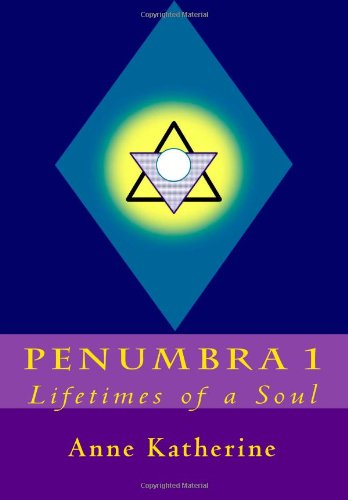 Penumbra 1: Lifetimes of a Soul (9780615486963) by Katherine, Anne