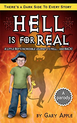 Hell is for Real: A Little Boy's Incredible Journey to Hell and Back (9780615487182) by Apple, Gary