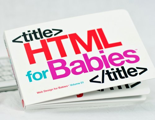 Stock image for HTML for Babies: Volume 1 of Web Design for Babies for sale by SecondSale