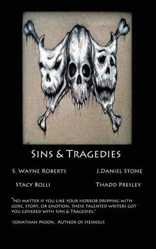 Sins & Tragedies (9780615488974) by S. Wayne Roberts; J. Daniel Stone; Stacy Bolli; Thadd Presley