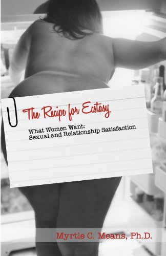 Imagen de archivo de The Recipe for Ecstasy: What Women Want: Sexual and Relationship Satisfaction a la venta por Books Puddle
