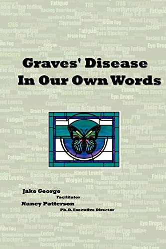 Graves' Disease In Our Own Words (9780615490120) by George, Jake; Patterson Ph.D, Nancy