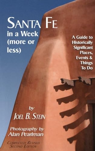 Stock image for Santa Fe in a Week (More or Less): a Guide to Historically Significant Places, Events and Things to Do : A Guide to Historically Significant Places, Events and Things to Do for sale by Better World Books