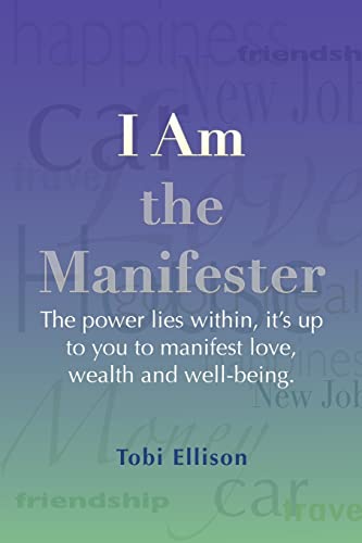 Imagen de archivo de I am the Manifester: The power lies within, it's up to you to manifest love, wealth and well-being. a la venta por ThriftBooks-Atlanta