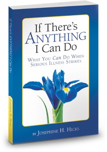 Imagen de archivo de If There's Anything I Can Do.What You Can Do When Serious Illness Strikes a la venta por Front Cover Books