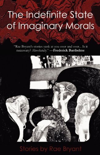 9780615496962: The Indefinite State of Imaginary Morals: Stories by Rae Bryant