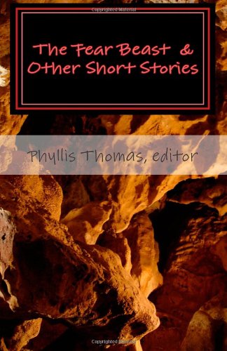 The Fear Beast & Other Short Stories (9780615497020) by Kj Johnson Cindy Karnitz Phyllis Thomas; K.R. Johnson; Cindy Karnitz; Patricia Casey; Scott Evans; Kathryn Pollard; Joshua Lane; Patricia...