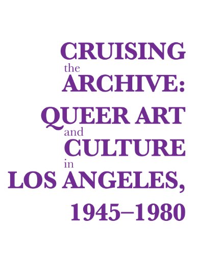 Imagen de archivo de Cruising the Archive: Queer Art and Culture in Los Angeles, 1945-1980 a la venta por Russian Hill Bookstore