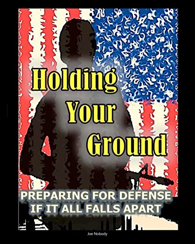 Stock image for Holding Your Ground: Preparing for Defense if it All Falls Apart for sale by ThriftBooks-Dallas