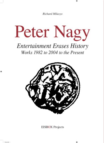 Beispielbild fr PETER NAGY: Entertainment Erases History. Works 1982 to 2004 to the Present zum Verkauf von Ursus Books, Ltd.