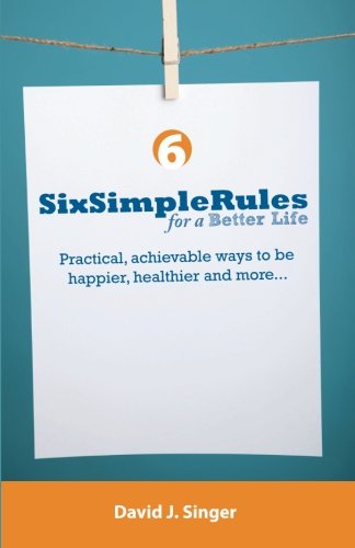 Stock image for Six Simple Rules for a Better Life: Practical, achievable ways to be happier, healthier and more. for sale by Decluttr