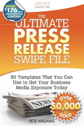 The Ultimate Press Release Swipe File: 50 Templates That You Can Use to Get Your Business Media Exposure Today (9780615498447) by Pete Williams