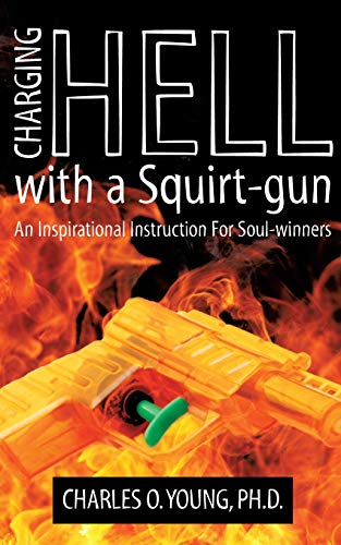 Beispielbild fr Charging Hell with a Squirt-gun: An Inspirational Instruction for Soul-winners zum Verkauf von SecondSale